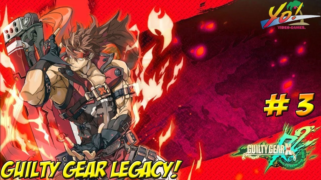 Guily Gear Legacy! Guilty Gear Xrd Rev. 2! Part 3 - YoVideogames