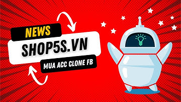 Hướng dẫn mua acc Clone Facebook và cách login | Shop5s.vn