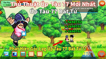 Ngọc Rồng Online- Thủ Thuật Úp Tàu 77 Mới Nhất! Úp Tàu 77 Bất Tử 100% Thành Công