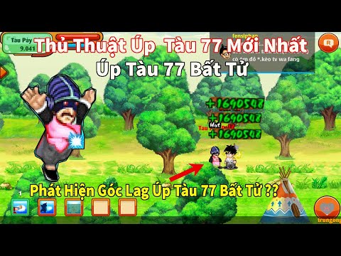 Ngọc Rồng Online- Thủ Thuật Úp Tàu 77 Mới Nhất! Úp Tàu 77 Bất Tử 100% Thành Công