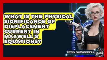 What Is The Physical Significance Of Displacement Current In Maxwell