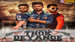 Song: thok deyange singer: sand e lyrics: shivansh music: a-jay
(happy) /shivansh producer: vaid parveen veer ji director: kawajit
nagra label: sanwara film ...