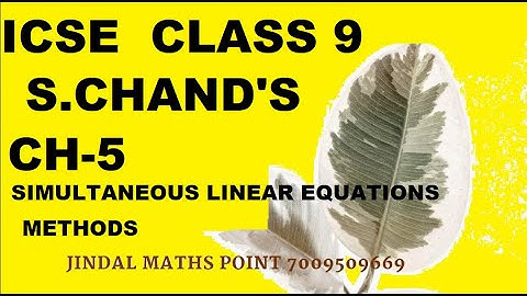 ICSE Ch-5 Simultaneous Linear Equations Discussion of Methods From S. Chand