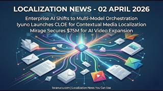 Localization News 2/04/2026: The Era of AI Orchestration, Contextual Media Localization, and AEO