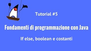 Fondamenti di programmazione con Java - 5 - If else, boolean e costanti