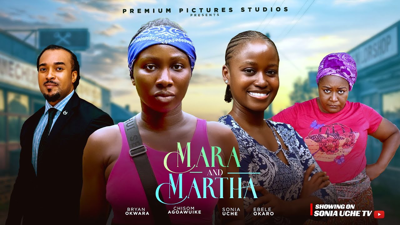 MARA AND MARTHA - SONIA UCHE, CHISOM AGOAWUIKE, BRYAN OKWARA, EBERE OKARO, LATEST NIGERIAN MOVIE