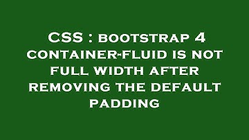 CSS : bootstrap 4 container-fluid is not full width after removing the default padding