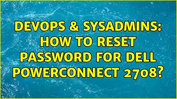 DevOps & SysAdmins: How to reset password for Dell PowerConnect 2708? (2 Solutions!!)