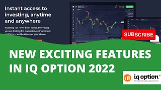 New exciting features in iq option 2022, best trading platform 2022