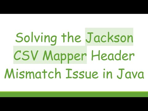 Solving the Jackson CSV Mapper Header Mismatch Issue in Java
