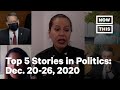 Top 5 Stories in Politics: December 20-26, 2020 | NowThis