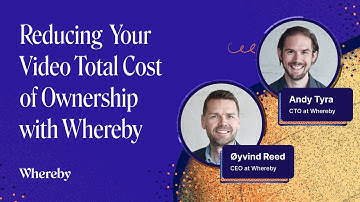 Reducing Your Video Total Cost of Ownership with Whereby