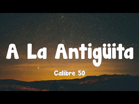 Calibre 50 – A La Antigüita (Letra)