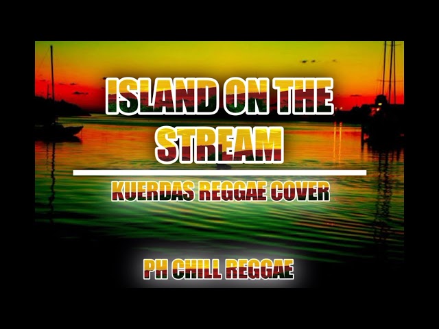 Island On The Stream - Kuerdas Reggae Cover Ft. PH CHILL REGGAE class=