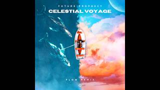 Future Prophecy - Celestial Voyage (Flow Remix)