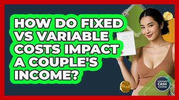 How Do Fixed Vs Variable Costs Impact A Couple