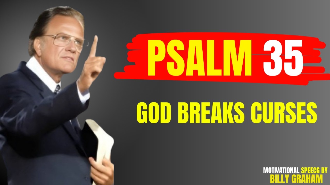 Psalm 35: God’s Power Breaks Every Curse Against You | Billy Graham | Powerful Prayer
