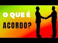 O que é Acordo?  Acordo é uma declaração que expressa a...
