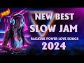 [MUSIC DISCO] NEW BEST SLOW JAM BATTLE REMIX 2024 ✔✔  RAGATAK POWER LOVE SONGS REMIX. #slowjam