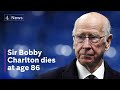 Football legend Sir Bobby Charlton dies at age 86