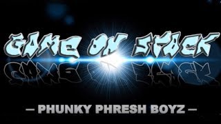 Game On Stack - Phunky Phresh Boyz