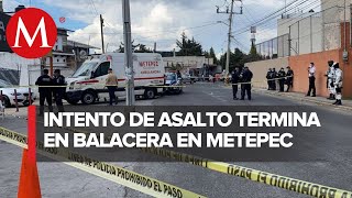 Intentan asaltar a una mujer en Metepec; escolta y delincuente murieron