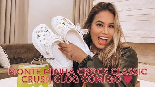 MONTE MINHA CROCS CLASSIC CRUSH CLOG COMIGO 💖