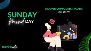 STOP OVER-Complicating Trading - Sunday Mind-Day ep.2 Trading Mindset