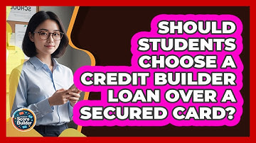 Should Students Choose A Credit Builder Loan Over A Secured Card? - Student Score Builder