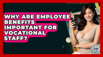Why Are Employee Benefits Important For Vocational Staff? - Learn As An Adult