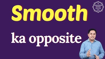 Smooth ka opposite word kya hota hai | opposite of Smooth in English and hindi | antonym of Smooth