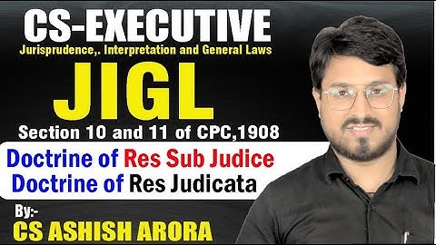 JIGL -DOCTRINE OF RES SUB JUDICE/JUDICATA-CS ASHISH ARORA