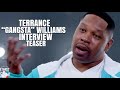 (Teaser) Terrance “Gangsta” Williams REALEST Interview yet…COMING SOON…Exclusive Access For Members