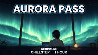 Chillstep Mix for Coding & Deep Focus 🎧 Aurora Pass [1 Hour]