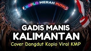 GADIS MANIS KALIMANTAN | Cover Dangdut Koplo KMP | Lagu Banjar Viral 2026