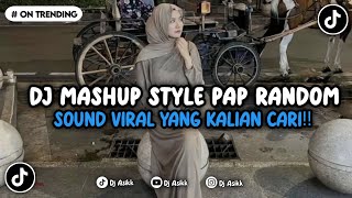 DJ MASHUP STYLE PAP RANDOM VIRAL TIKTOKK TERBARU YANG KALIAN CARI INI YA 