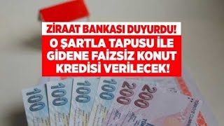 Ziraat Bankası Duyurdu O Şartla Tapusu Ile Gidene Faizsiz Konut Kredisi Hemen Verilecek