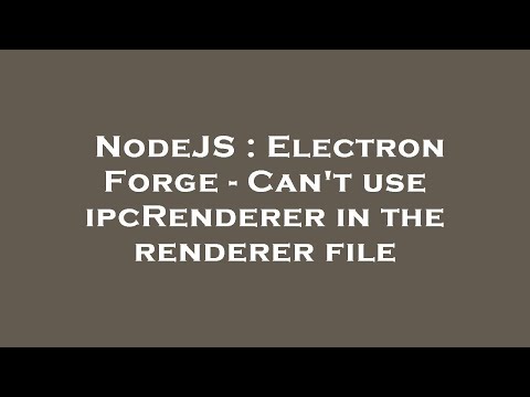 NodeJS : Electron Forge - Can't use ipcRenderer in the renderer file