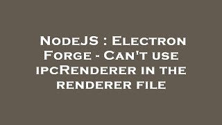 NodeJS : Electron Forge - Can't use ipcRenderer in the renderer file Wealth