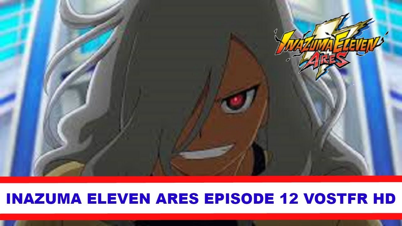 Inazuma eleven ares épisode 12 VOSTFR HD - YouTube