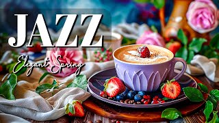 Elegant Jazz in Spring☕Morning Jazz Instrumental Coffee Music & Smooth Bossa Nova for Great Mood