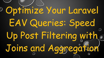 Optimize Your Laravel EAV Queries: Speed Up Post Filtering with Joins and Aggregation