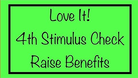 Love It! 4th Stimulus Check, Raise to Benefits & Monthly Checks