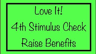 Love It! 4th Stimulus Check, Raise to Benefits & Monthly Checks