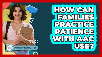 How Can Families Practice Patience With AAC Use?