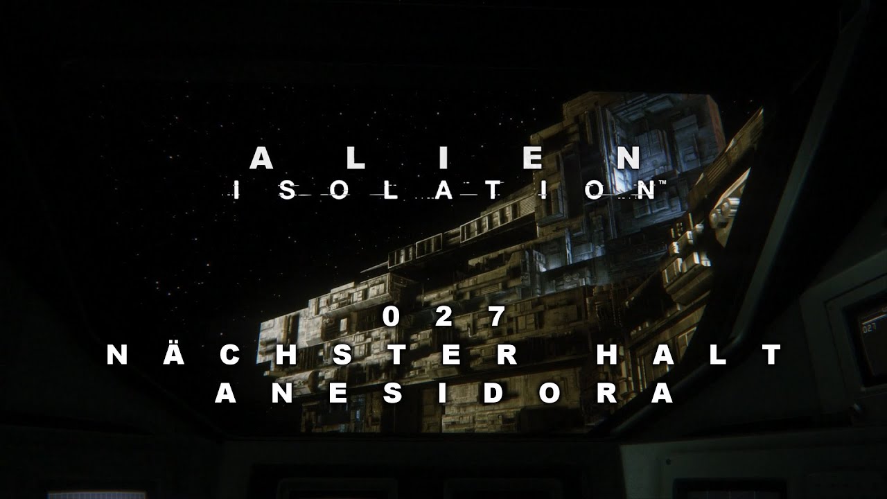 Alien Isolation 027 Nächster Halt: ANESIDORA | Let's Play Alien ...