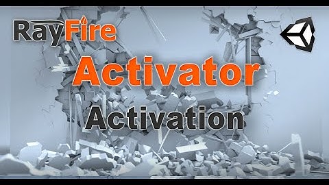 RayFire for Unity. Activator. 2 Activation