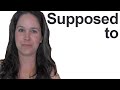 How to Say SUPPOSED TO in American English