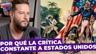 ¿Por qué la crítica constante a Estados Unidos?