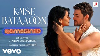 Kaise Bataaoon Reimagined Video - 3Gsid Paul Abhay Jneil Nitin Sonal Chauhan